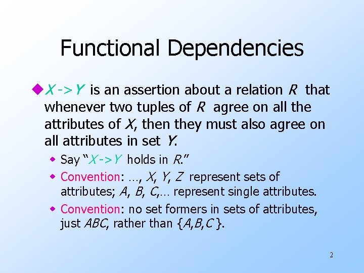 Functional Dependencies u. X ->Y is an assertion about a relation R that whenever