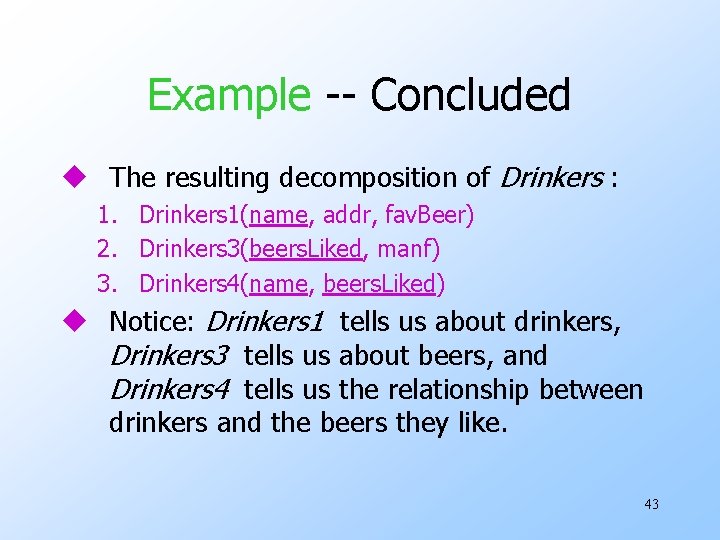 Example -- Concluded u The resulting decomposition of Drinkers : 1. Drinkers 1(name, addr,