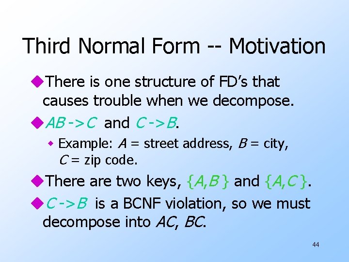 Third Normal Form -- Motivation u. There is one structure of FD’s that causes