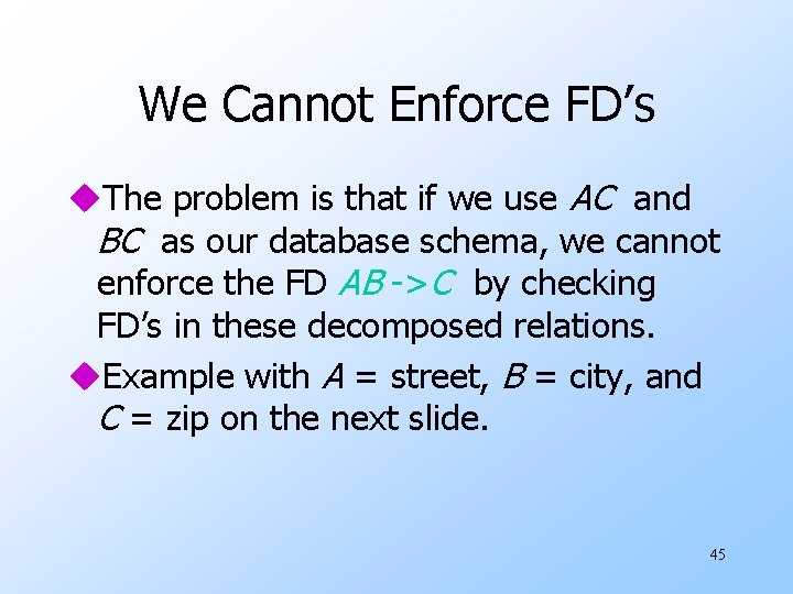 We Cannot Enforce FD’s u. The problem is that if we use AC and