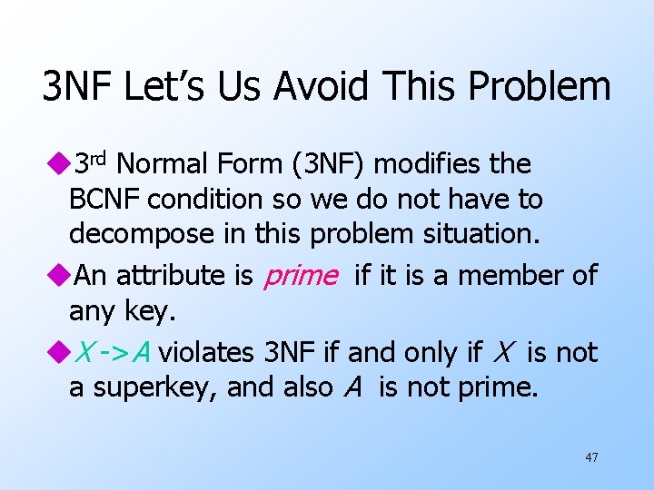 3 NF Let’s Us Avoid This Problem u 3 rd Normal Form (3 NF)