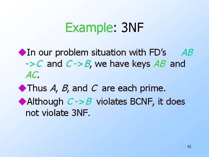 Example: 3 NF u. In our problem situation with FD’s AB ->C and C