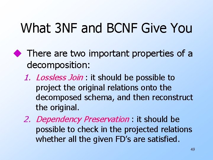 What 3 NF and BCNF Give You u There are two important properties of