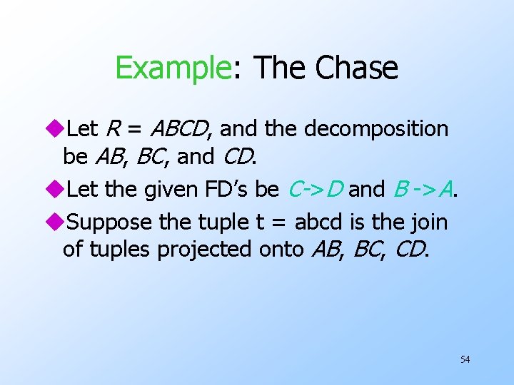 Example: The Chase u. Let R = ABCD, and the decomposition be AB, BC,