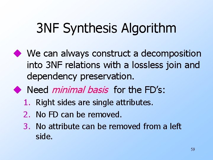 3 NF Synthesis Algorithm u We can always construct a decomposition into 3 NF