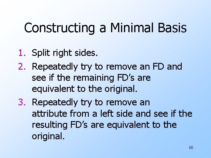 Constructing a Minimal Basis 1. Split right sides. 2. Repeatedly try to remove an