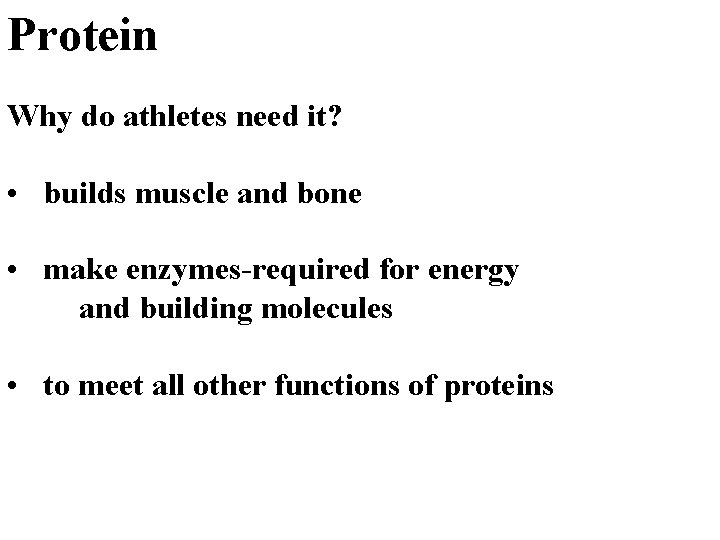 Protein Why do athletes need it? • builds muscle and bone • make enzymes-required