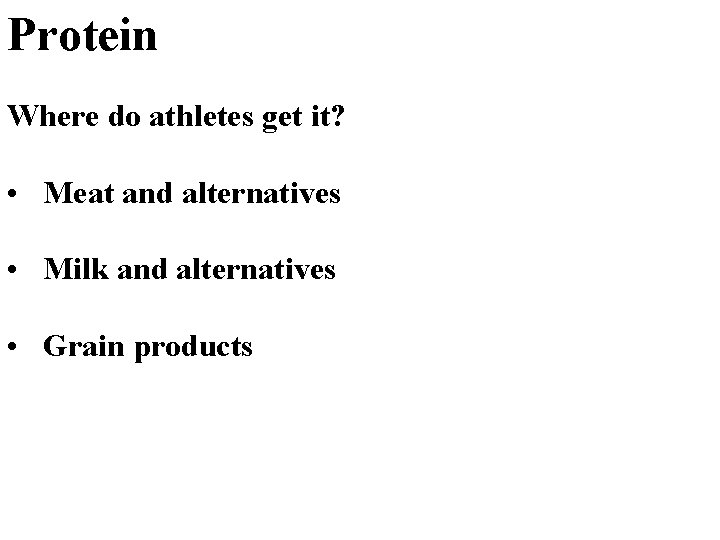 Protein Where do athletes get it? • Meat and alternatives • Milk and alternatives