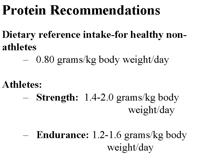 Protein Recommendations Dietary reference intake-for healthy nonathletes – 0. 80 grams/kg body weight/day Athletes: