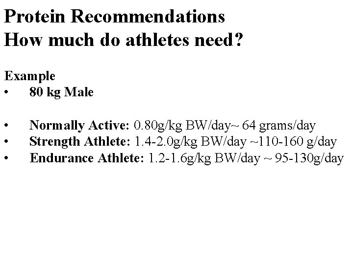 Protein Recommendations How much do athletes need? Example • 80 kg Male • Normally