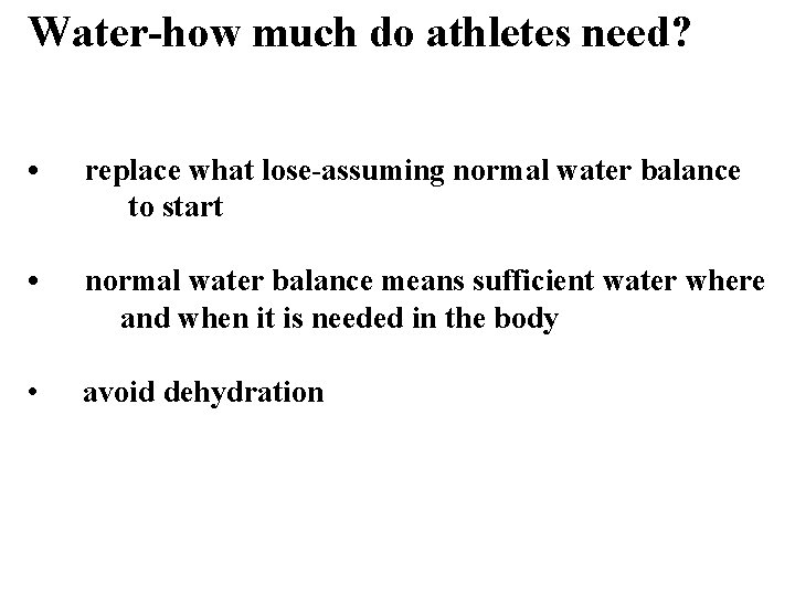 Water-how much do athletes need? • replace what lose-assuming normal water balance to start