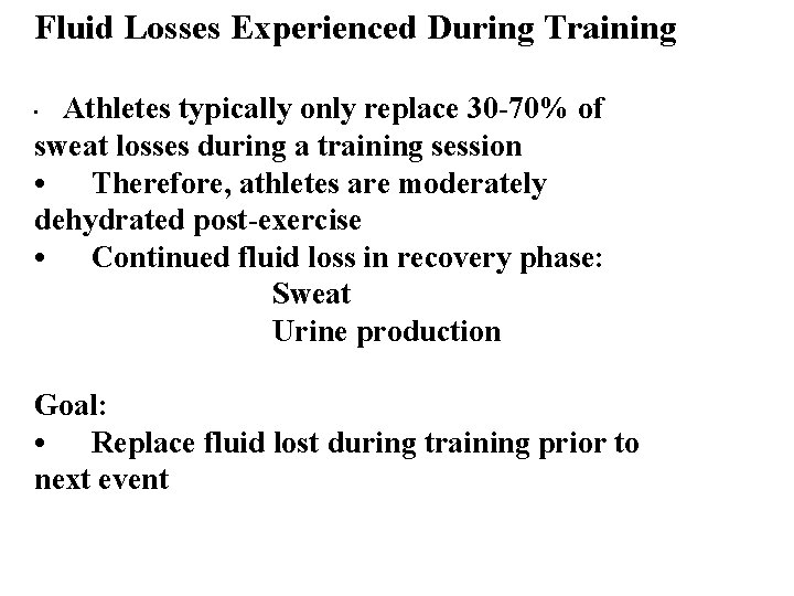 Fluid Losses Experienced During Training Athletes typically only replace 30 -70% of sweat losses