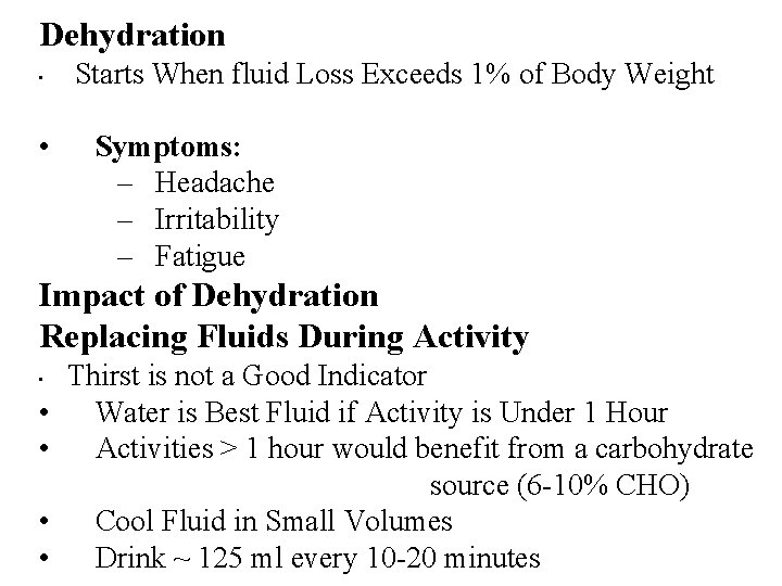 Dehydration • Starts When fluid Loss Exceeds 1% of Body Weight • Symptoms: –