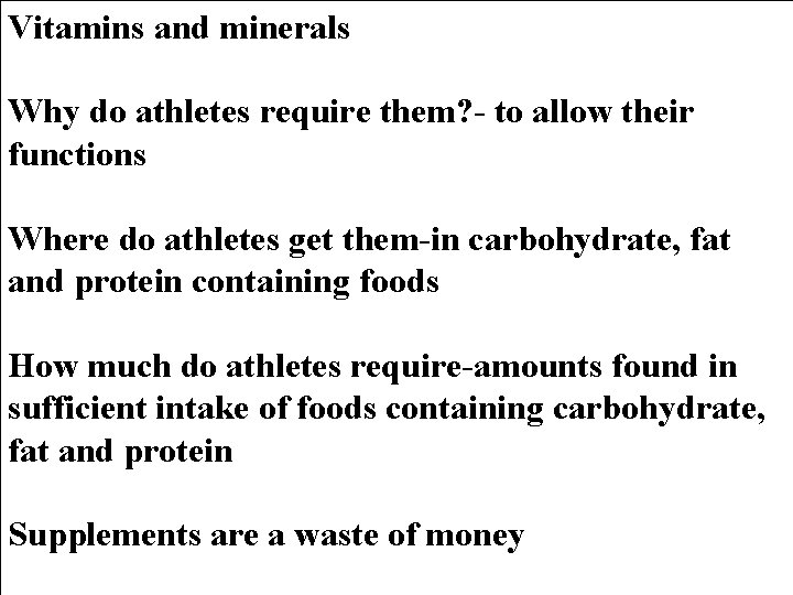 Vitamins and minerals Why do athletes require them? - to allow their functions Where