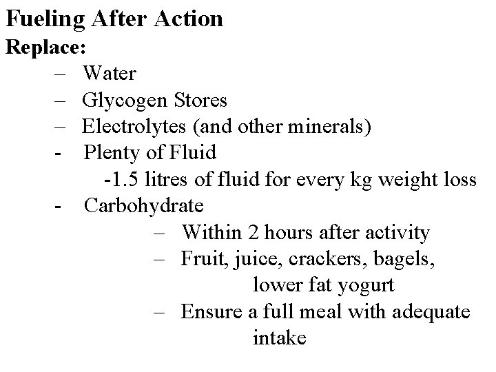 Fueling After Action Replace: – Water – Glycogen Stores – Electrolytes (and other minerals)