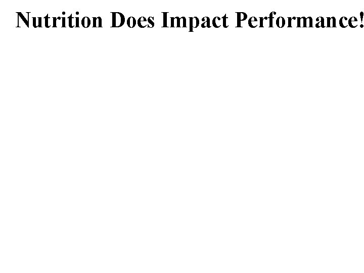 Nutrition Does Impact Performance! 