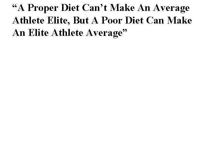 “A Proper Diet Can’t Make An Average Athlete Elite, But A Poor Diet Can