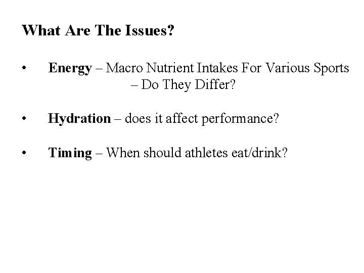 What Are The Issues? • Energy – Macro Nutrient Intakes For Various Sports –