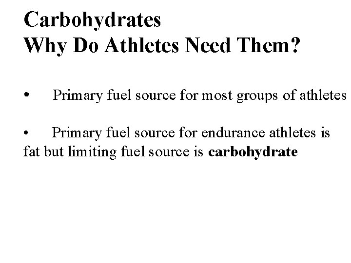 Carbohydrates Why Do Athletes Need Them? • Primary fuel source for most groups of