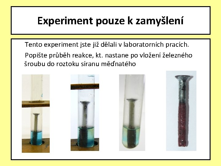 Experiment pouze k zamyšlení Tento experiment jste již dělali v laboratorních pracích. Popište průběh