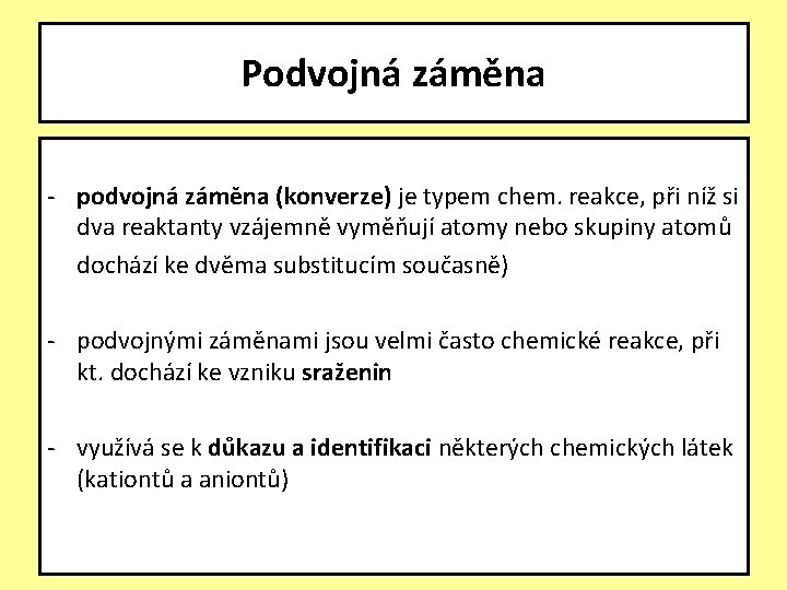 Podvojná záměna - podvojná záměna (konverze) je typem chem. reakce, při níž si dva