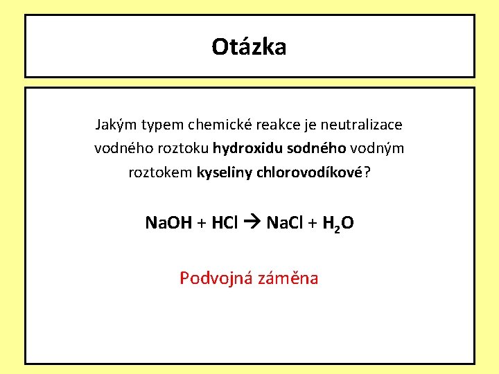 Otázka Jakým typem chemické reakce je neutralizace vodného roztoku hydroxidu sodného vodným roztokem kyseliny