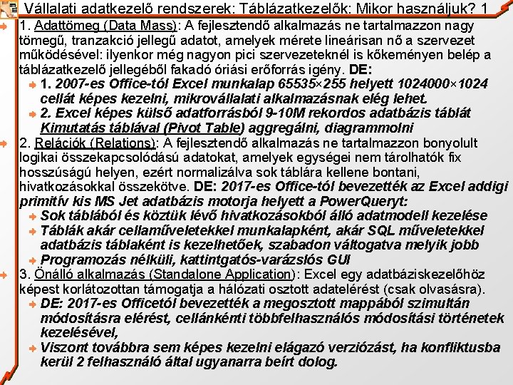 Vállalati adatkezelő rendszerek: Táblázatkezelők: Mikor használjuk? 1 1. Adattömeg (Data Mass): A fejlesztendő alkalmazás