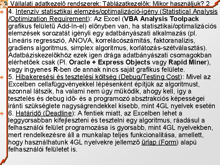 Vállalati adatkezelő rendszerek: Táblázatkezelők: Mikor használjuk? 2 4. Intenzív statisztikai elemzés/optimalizáció-igény (Statistical Analysis /Optimization