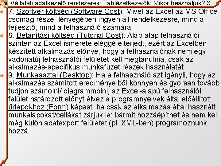 Vállalati adatkezelő rendszerek: Táblázatkezelők: Mikor használjuk? 3 7. Szoftver költség (Software Cost): Mivel az