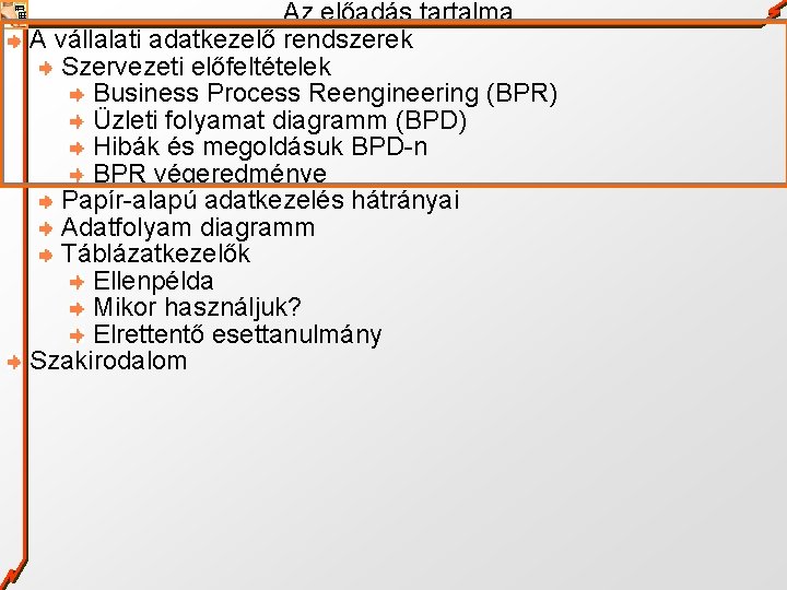 Az előadás tartalma A vállalati adatkezelő rendszerek Szervezeti előfeltételek Business Process Reengineering (BPR) Üzleti