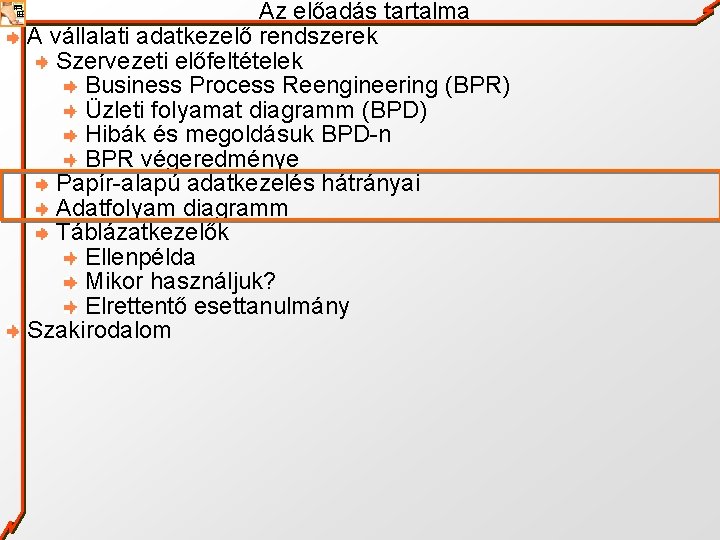 Az előadás tartalma A vállalati adatkezelő rendszerek Szervezeti előfeltételek Business Process Reengineering (BPR) Üzleti