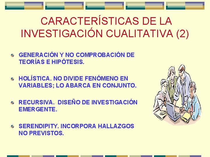 CARACTERÍSTICAS DE LA INVESTIGACIÓN CUALITATIVA (2) GENERACIÓN Y NO COMPROBACIÓN DE TEORÍAS E HIPÓTESIS.