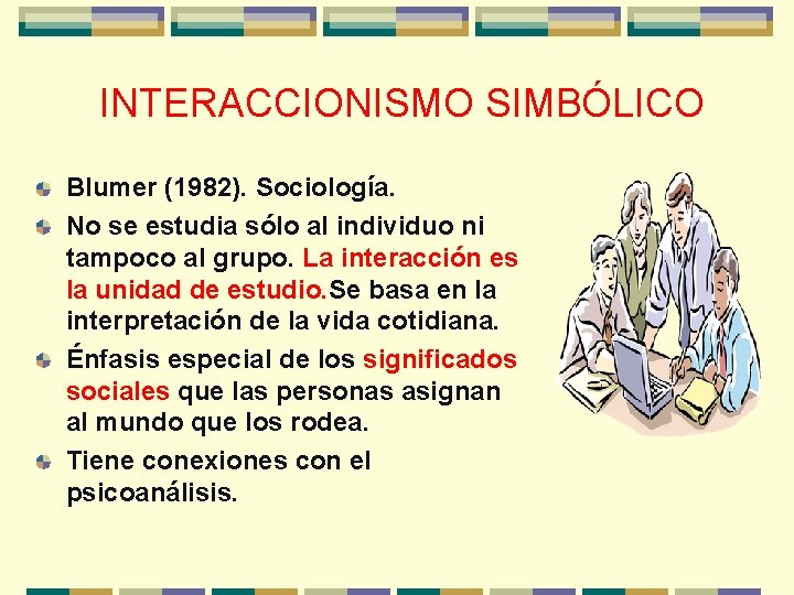 INTERACCIONISMO SIMBÓLICO Blumer (1982). Sociología. No se estudia sólo al individuo ni tampoco al