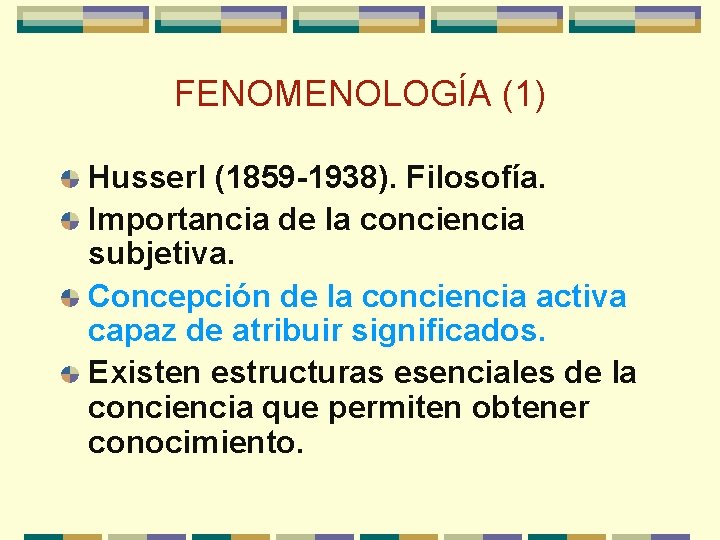 FENOMENOLOGÍA (1) Husserl (1859 -1938). Filosofía. Importancia de la conciencia subjetiva. Concepción de la