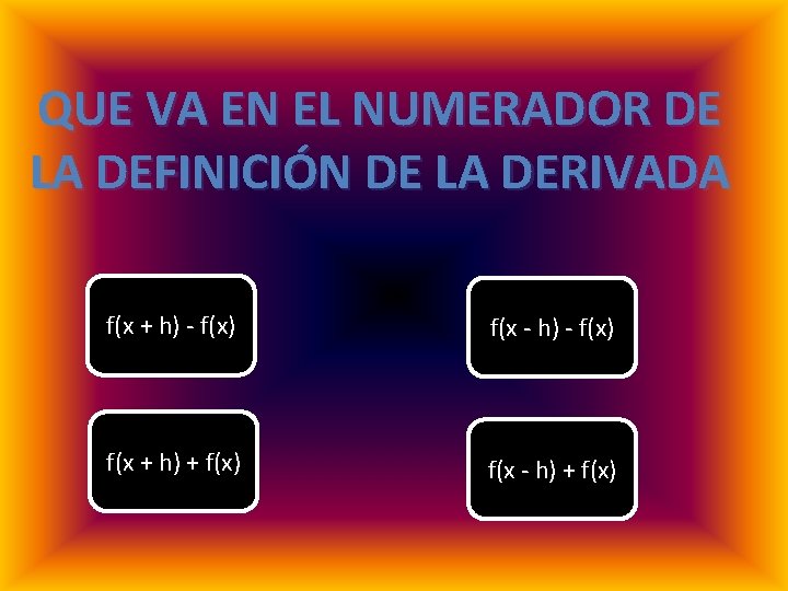 QUE VA EN EL NUMERADOR DE LA DEFINICIÓN DE LA DERIVADA f(x + h)