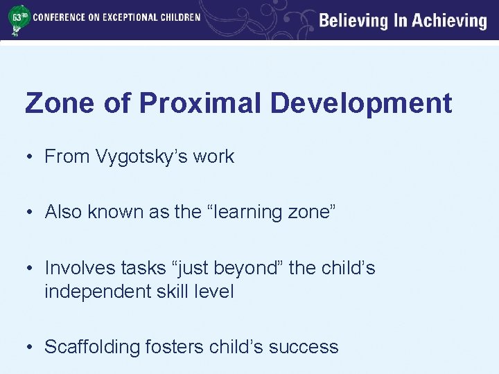 Zone of Proximal Development • From Vygotsky’s work • Also known as the “learning