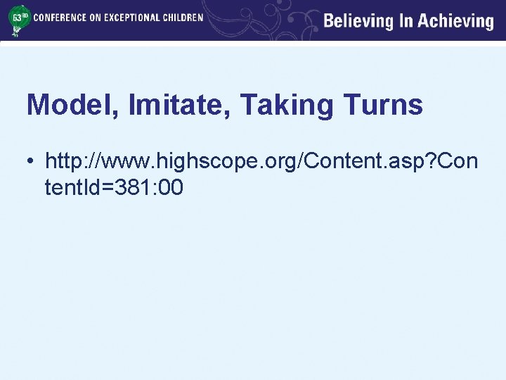 Model, Imitate, Taking Turns • http: //www. highscope. org/Content. asp? Con tent. Id=381: 00