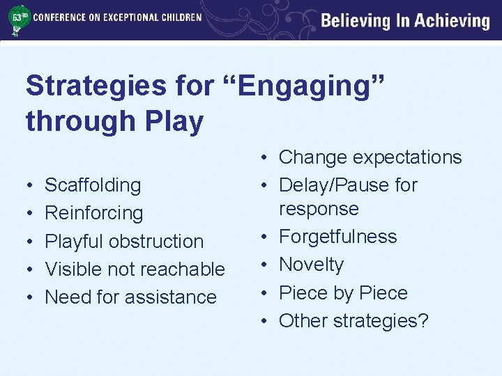 Strategies for “Engaging” through Play • • • Scaffolding Reinforcing Playful obstruction Visible not