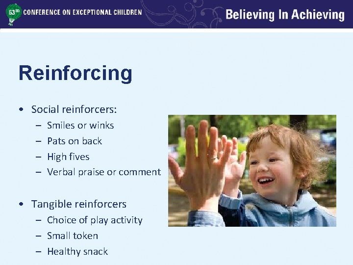 Reinforcing • Social reinforcers: – – Smiles or winks Pats on back High fives