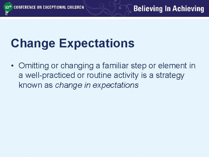 Change Expectations • Omitting or changing a familiar step or element in a well-practiced