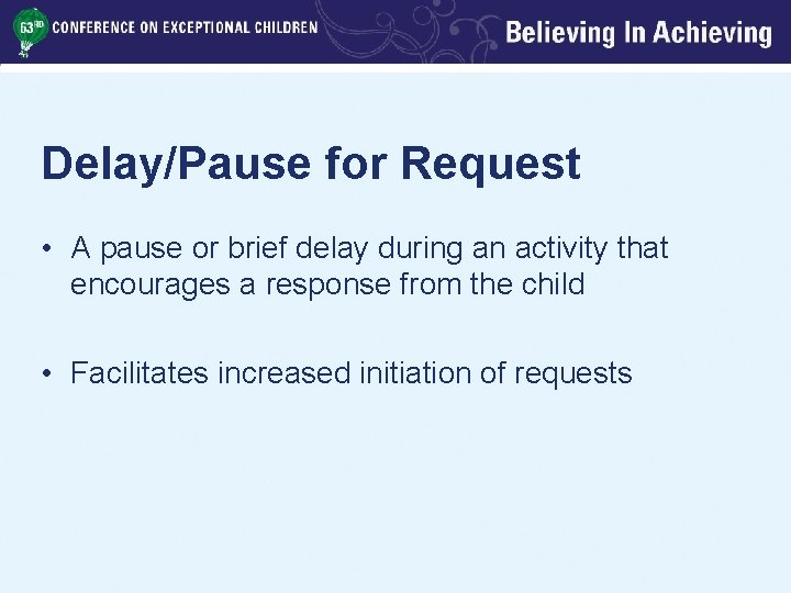 Delay/Pause for Request • A pause or brief delay during an activity that encourages