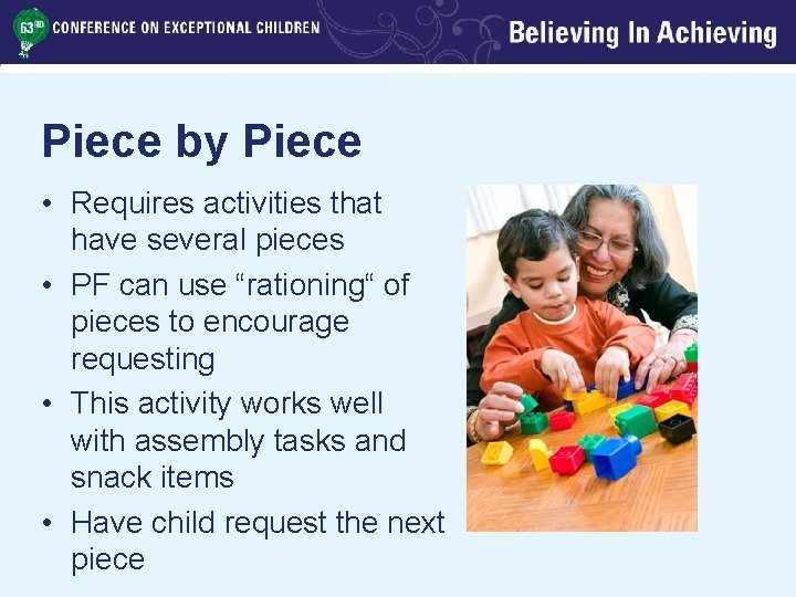 Piece by Piece • Requires activities that have several pieces • PF can use