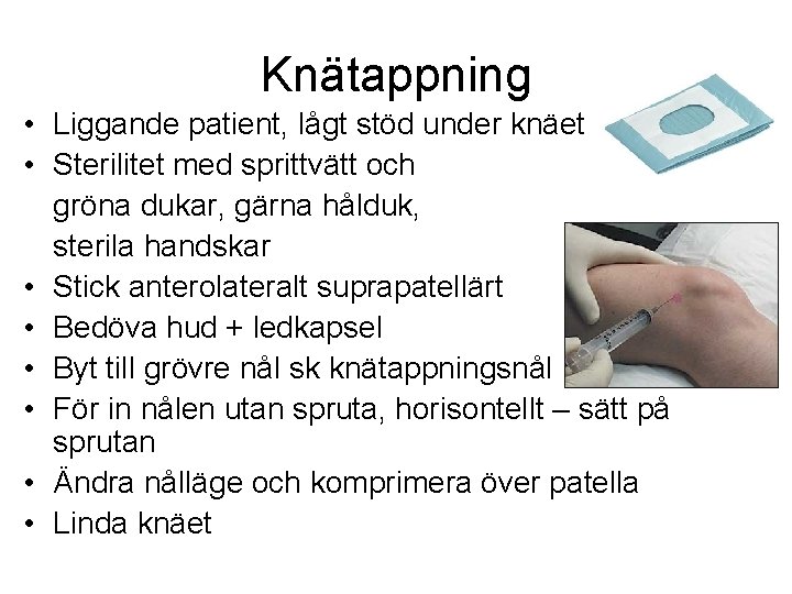 Knätappning • Liggande patient, lågt stöd under knäet • Sterilitet med sprittvätt och gröna