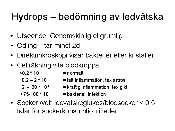 Hydrops – bedömning av ledvätska • • Utseende: Genomskinlig el grumlig Odling – tar