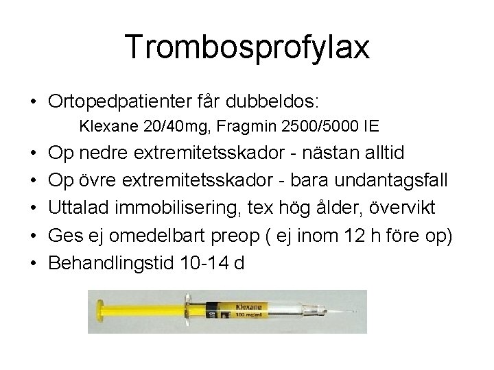 Trombosprofylax • Ortopedpatienter får dubbeldos: Klexane 20/40 mg, Fragmin 2500/5000 IE • • •