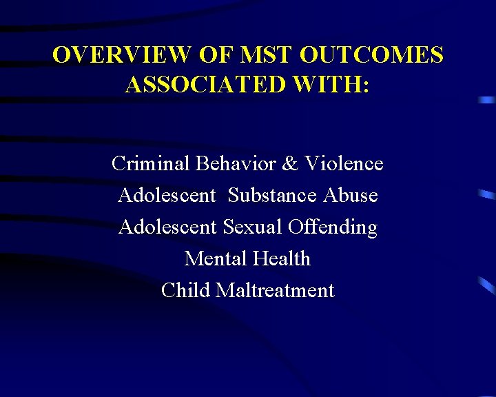 OVERVIEW OF MST OUTCOMES ASSOCIATED WITH: Criminal Behavior & Violence Adolescent Substance Abuse Adolescent