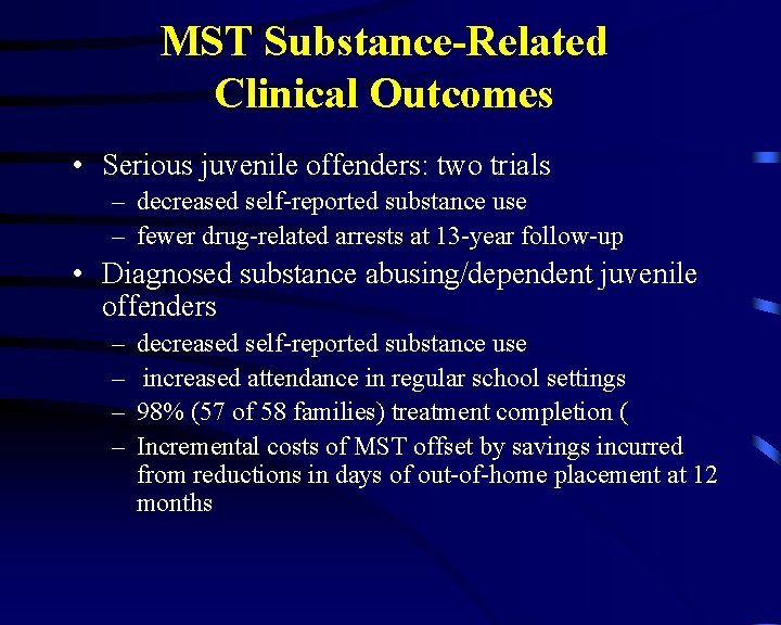 MST Substance-Related Clinical Outcomes • Serious juvenile offenders: two trials – decreased self-reported substance