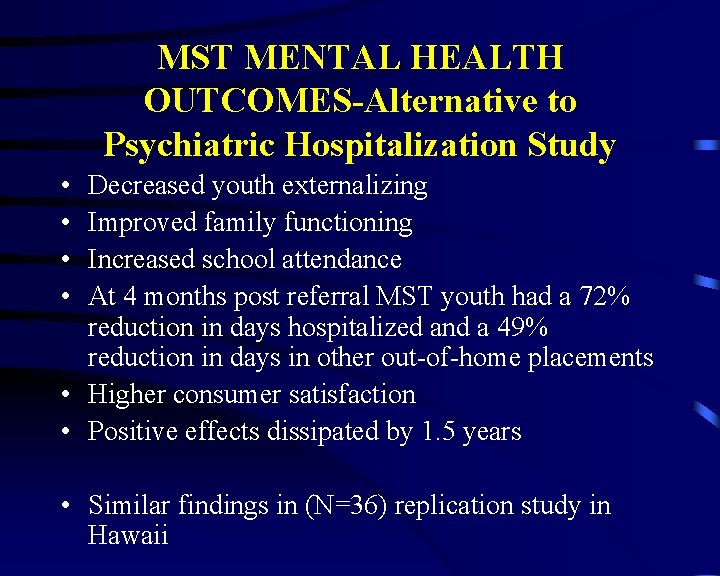 MST MENTAL HEALTH OUTCOMES-Alternative to Psychiatric Hospitalization Study • • Decreased youth externalizing Improved