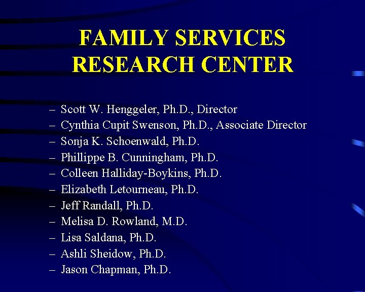 FAMILY SERVICES RESEARCH CENTER – – – Scott W. Henggeler, Ph. D. , Director