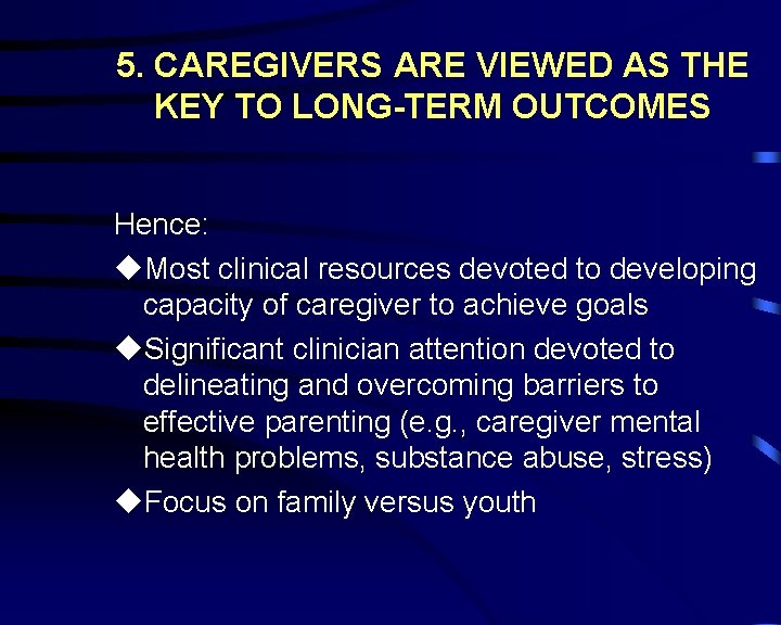 5. CAREGIVERS ARE VIEWED AS THE KEY TO LONG-TERM OUTCOMES Hence: u. Most clinical